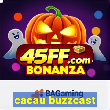 cacau buzzcast